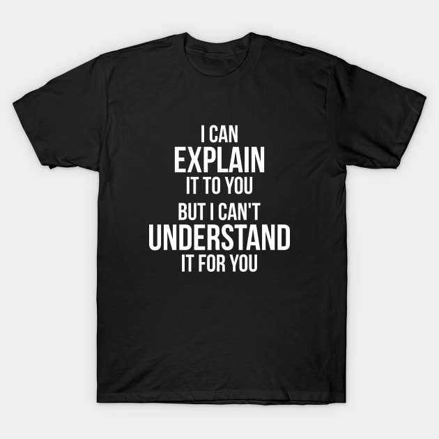 Funny quote Can't Understand It For You T-Shirt by RedYolk